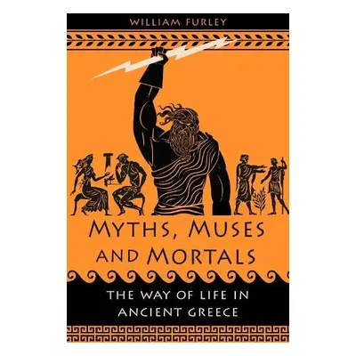 Myths, Muses and Mortals - Furley, William