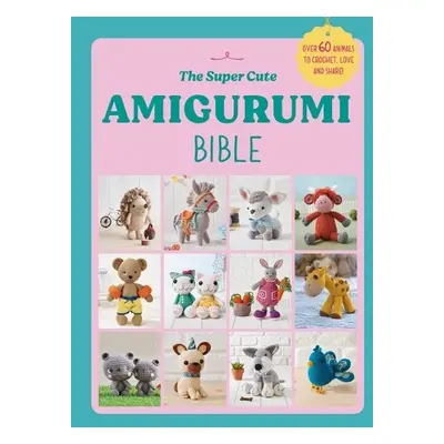 Super Cute Amigurumi Bible - Ebury Press