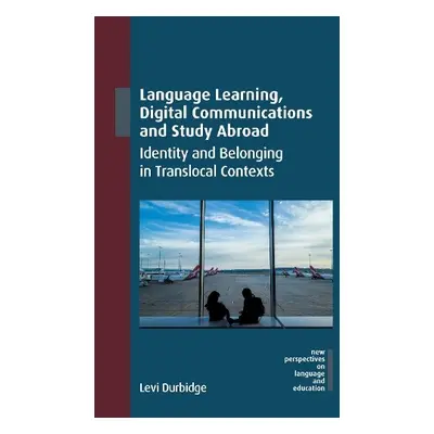 Language Learning, Digital Communications and Study Abroad - Durbidge, Levi