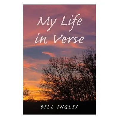 My Life in Verse - Inglis, Bill