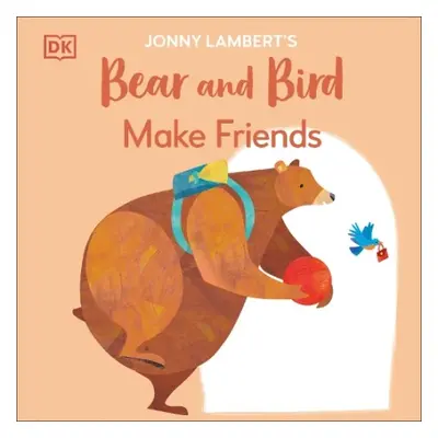 Jonny Lambert's Bear and Bird: Make Friends - Lambert, Jonny