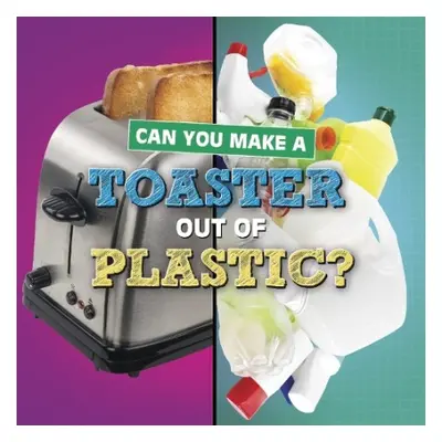 Can You Make a Toaster Out of Plastic? - Katz, Susan B.