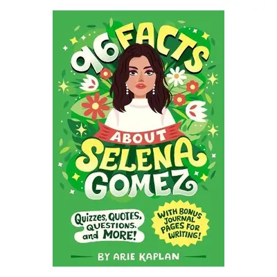 96 Facts About Selena Gomez - Kaplan, Arie