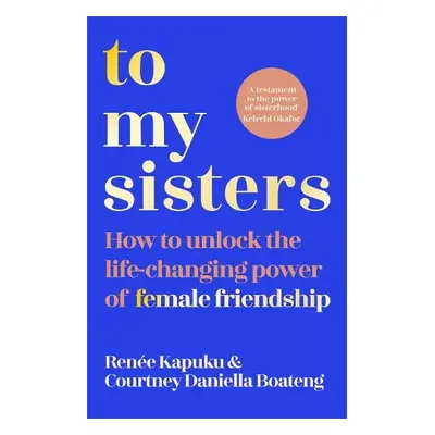 To My Sisters - Boateng, Courtney Daniella a Kapuku, Renee