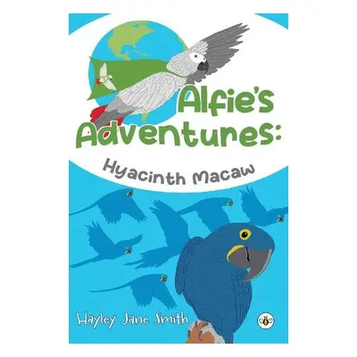 Alfie's Adventures - Hyacinth Macaw - Smith, Hayley Jane