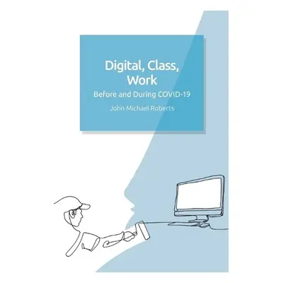 Digital, Class, Work - John Michael Roberts