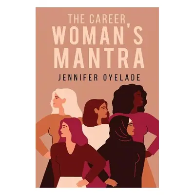 Career Woman's Mantra - Oyelade, Jennifer