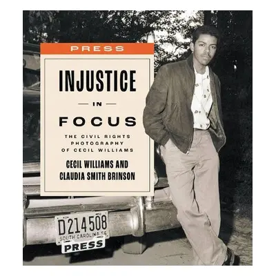 Injustice in Focus - Williams, Cecil a Brinson, Claudia Smith