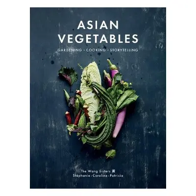 Asian Vegetables - Wang, Stphanie a Wang, Caroline a Wang, Patricia Ho-Yi