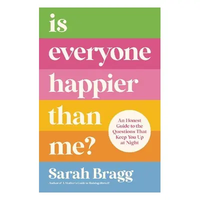 Is Everyone Happier Than Me? - Bragg, Sarah