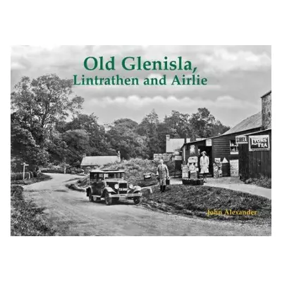 Old Glenisla, Lintrathen and Airlie - Alexander, John