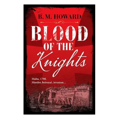 Blood of the Knights - Howard, B. M.