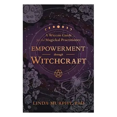 Empowerment Through Witchcraft - Murphy, Linda, PhD