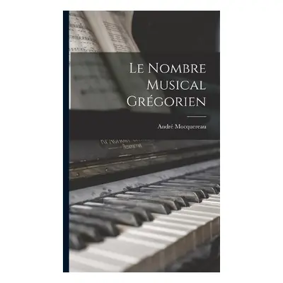 Le Nombre Musical Gregorien - Mocquereau, Andre