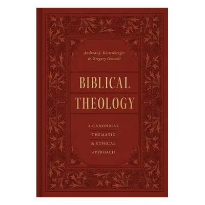 Biblical Theology - Kostenberger, Andreas J. a Goswell, Gregory