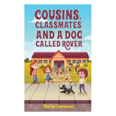 Cousins, Classmates and a Dog Called Rover - Larkinson, Rachel