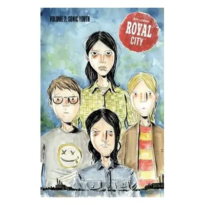 Royal City Volume 2: Sonic Youth - Lemire, Jeff