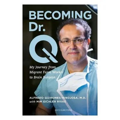 Becoming Dr. Q - Quiones-Hinojosa, Alfredo