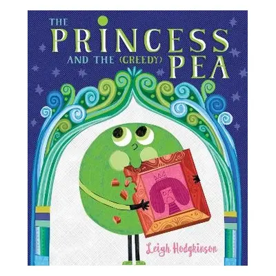 Princess and the (Greedy) Pea - Hodgkinson, Leigh