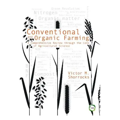 Conventional and Organic Farming: A Comprehensive Review through the Lens of Agricultural Scienc