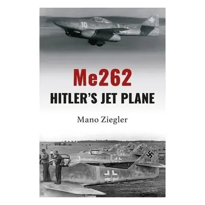 Me262: Hitler's Jet Plane - Ziegler, Mano