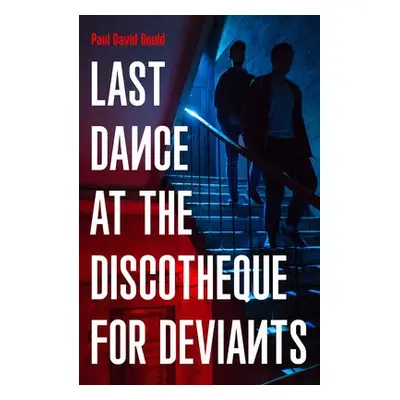 Last Dance at the Discotheque for Deviants - Gould, Paul David