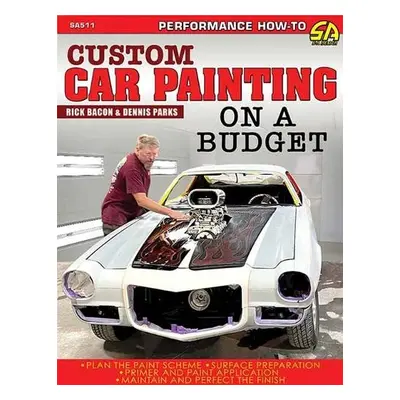 Custom Car Painting on a Budget - Bacon, Rick a Parks, Dennis