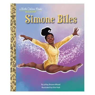 Simone Biles: A Little Golden Book Biography - Brown-Wood, Janay