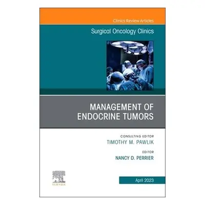 Management of Endocrine Tumors, An Issue of Surgical Oncology Clinics of North America