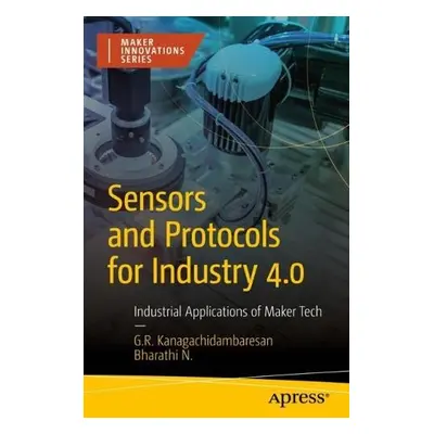 Sensors and Protocols for Industry 4.0 - Kanagachidambaresan, G. R. a N, Bharathi