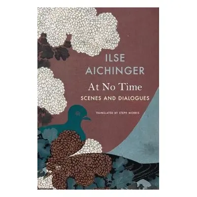 At No Time – Scenes and Dialogues - Aichinger, Ilse a Morris, Steph