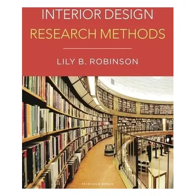 Interior Design Research Methods - Robinson, Dr. Lily B. (San Diego Mesa College, USA)