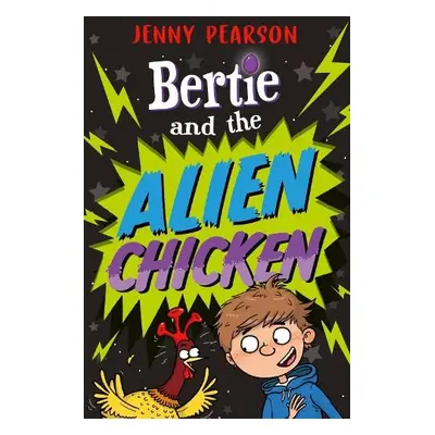 Bertie and the Alien Chicken - Pearson, Jenny