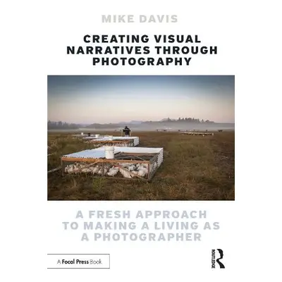 Creating Visual Narratives Through Photography - Davis, Mike