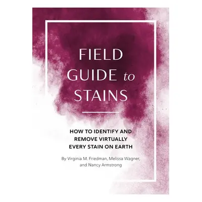 Field Guide to Stains - Friedman, Virginia M. a Wagner, Melissa