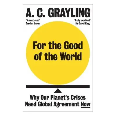 For the Good of the World - Grayling, A. C.