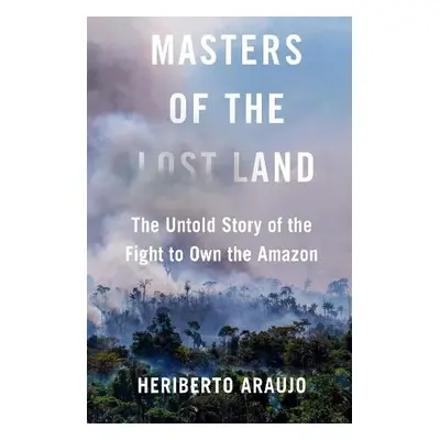 Masters of the Lost Land - Araujo, Heriberto