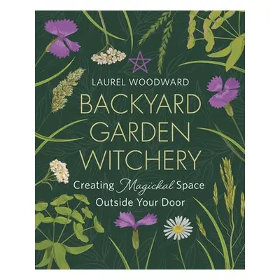 Backyard Garden Witchery - Woodward, Laurel