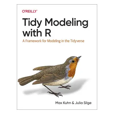 Tidy Modeling with R - Kuhn, Max a Silge, Julia