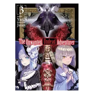 Unwanted Undead Adventurer (Light Novel): Volume 3 - Okano, Yu