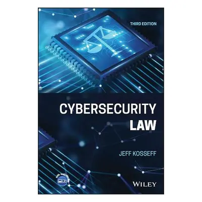 Cybersecurity Law - Kosseff, Jeff (United States Naval Academy, Annapolis, MD)