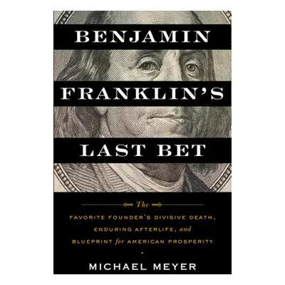 Benjamin Franklin's Last Bet - Meyer, Michael