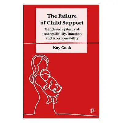 Failure of Child Support - Cook, Kay (Swinburne University of Technology, Australia)