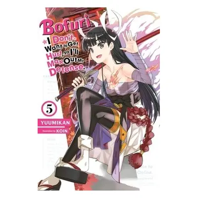 Bofuri: I Don't Want to Get Hurt, so I'll Max Out My Defense., Vol. 5 (light novel) - Yuumikan