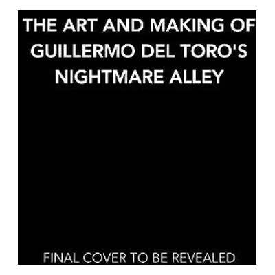 Art and Making of Guillermo del Toro's Nightmare Alley: The Rise and Fall of Stanton Carlisle - 