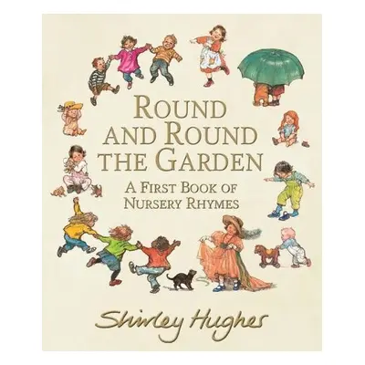 Round and Round the Garden: A First Book of Nursery Rhymes - Hughes, Shirley