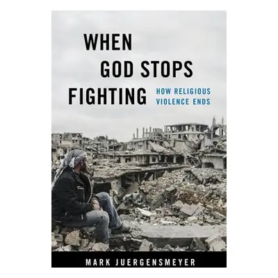 When God Stops Fighting - Juergensmeyer, Mark