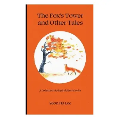 Fox's Tower and Other Tales - Ha Lee, Yoon