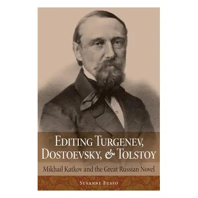 Editing Turgenev, Dostoevsky, and Tolstoy - Fusso, Susanne