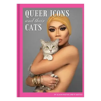 Queer Icons and Their Cats - Nastasi, Alison a Nastasi, PJ